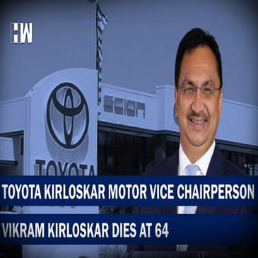 Headlines: Toyota Kirloskar Motor Vice Chairperson Vikram Kirloskar Dies At 64