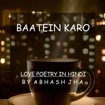 #23 | Baatein Karo | बातें करो | Love Poetry in Hindi | Baatein With Abhash Podcast
