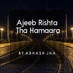 #20 | Ajeeb Rishta Tha Hamaara | अजीब रिश्ता था हमारा | Sad Poetry in Hindi | Baatein With Abhash Podcast