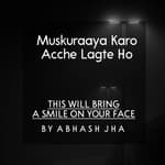 #18 | Muskuraaya Karo Acche Lagte Ho | मुस्कुराया करो अच्छे लगते हो | Soothing Words | Baatein With Abhash Podcast