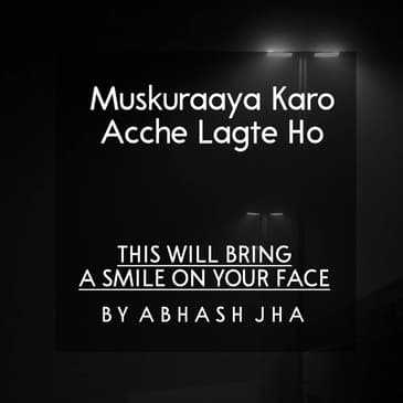 #18 | Muskuraaya Karo Acche Lagte Ho | मुस्कुराया करो अच्छे लगते हो | Soothing Words | Baatein With Abhash Podcast