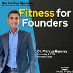 EP 195 : Fitness for Founders - Dr. Marcus Ranney (Founder & CEO, Human Edge)