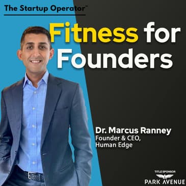 EP 195 : Fitness for Founders - Dr. Marcus Ranney (Founder & CEO, Human Edge)