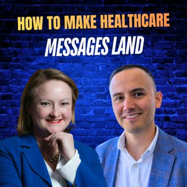Ep 60: How to Make Healthcare Messages Land with Saul Marquez