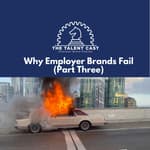 Why Employer Brands Fail - Part Three