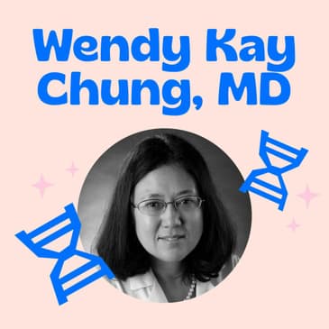A Focus On Patient Advocacy - Participation In Research and the Importance of an Engaged Patient Advocacy Group with Wendy Kay Chung, MD