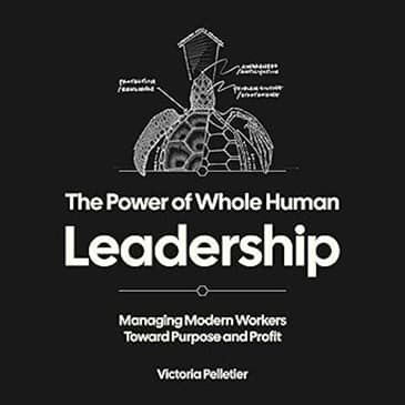 The Power of Whole Human Leadership with: Victoria Pelletier