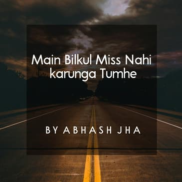 #16 | Main Bilkul Miss Nahi Karunga Tumhe | A Goodbye Poem in Hindi | Baatein With Abhash Podcast