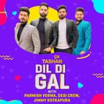 DIL DI GAL WITH PARMISH VERMA, DESI CREW AND JIMMY KOTKAPURA