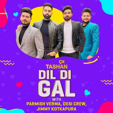 DIL DI GAL WITH PARMISH VERMA, DESI CREW AND JIMMY KOTKAPURA