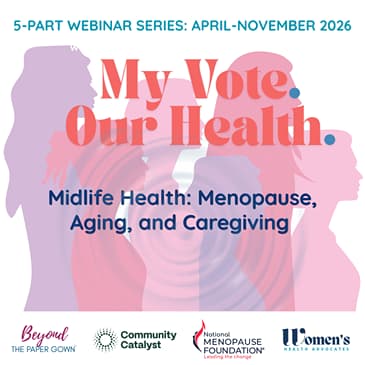My Vote. Our Health. | Midlife Health: Menopause, Aging, and Caregiving
