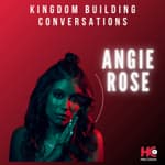 536: Angie Rose - Kingdom Building Conversations