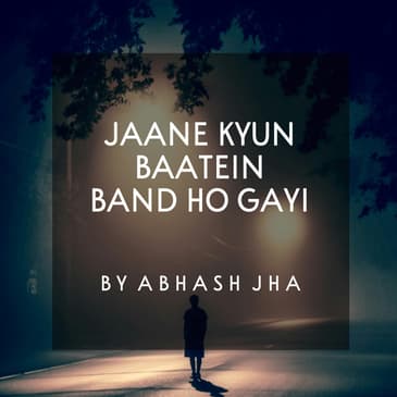 #12 | Jaane Kyun Baatein Band Ho Gayi | जाने क्यूँ बातें बंद हो गई | An Emotional Poetry in Hindi | Baatein With Abhash Podcast
