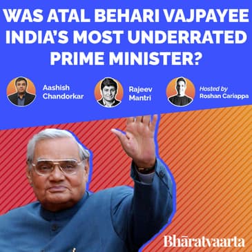 #077 - Was ABV India's Most Underrated PM? | Aashish Chandorkar, Rajeev Mantri