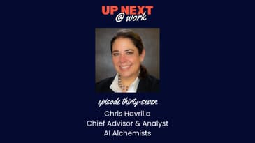Up Next @ Work, Episode 37 with Chris Havrilla, Chief Advisor & Analyst at AI Alchemists