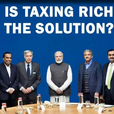 Editorial with Sujit Nair: Is Taxing The Rich The Solution???