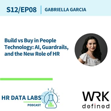 Gabriella Garcia - Build vs Buy in People Technology: AI, Guardrails, and the New Role of HR