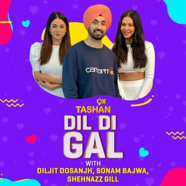 9X TASHAN DIL DI GAL WITH (HONSLA RAKH) DILJIT DOSANJH - SONAM BAJWA - SHEHNAAZ GILL