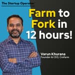 EP 191 : Farm to Fork in 12 Hours! Varun Khurana (Founder & CEO, Crofarm / Otipy)