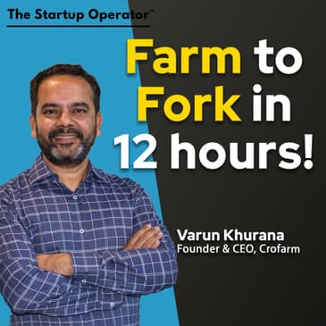 EP 191 : Farm to Fork in 12 Hours! Varun Khurana (Founder & CEO, Crofarm / Otipy)