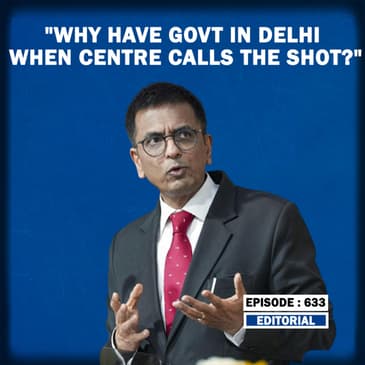Editorial with Sujit Nair: "Why Have Elected Govt In Delhi When Centre Calls The Shot?"- Asks CJI