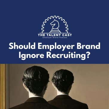 Should Employer Brand Ignore Recruiting?