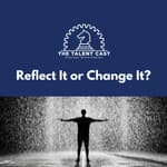 Reflect It or Change It