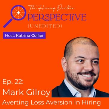 Mark Gilroy - Averting Loss Aversion In Hiring