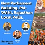 Bharatvaarta Weekly #19 | New Parliament Building, PM-WANI, Rajasthan Local Polls and more