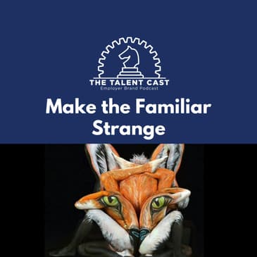 Make The Familiar Strange