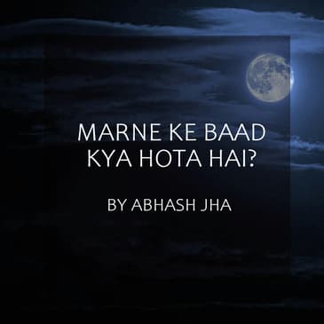 #4 | Marne Ke Baad Kya Hota Hai? | मरने के बाद क्या होता है? | Hindi Poem on Death | Baatein with Abhash Podcast