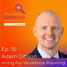 Ep. 15: Adam Gibson - Hiring For Workforce Planning