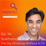 Ep. 14: Sukhvinder Pabial - The Joy Of Hiring Without A CV