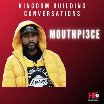 534: Kingdom Building Conversations - Mouthpi3ce's