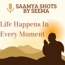 Life Happens In Every Moment