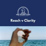 Reach and Clarity: Why Your Employer Brand Is Never Really Done