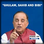 Editorial with Sujit Nair: "India, China and Russia-Ghulam, Sahib and Biwi": Subramanian Swamy