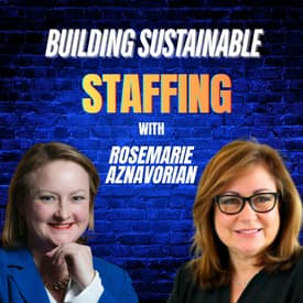 Ep 62: Building Sustainable Staffing with Rosemarie Aznavorian