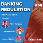 #068 - Banking Regulation - Way Ahead | Nirav Kanodra | Karan Bhasin
