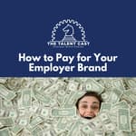 How To Pay For Your Employer Brand