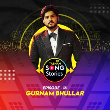 9x Tashan Song Stories ft. Gurnam Bhullar
