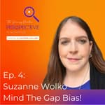 Ep. 4: Suzanne Wolko - Mind The Gap Bias