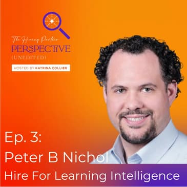 Ep. 3: Peter B Nichol - Hire For Learning Intelligence