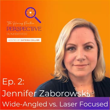 Ep. 2: Jennifer Zaborowski - Wide-Angled vs. Laser Focused