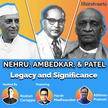 #064 - Ambedkar, Nehru, & Patel | Legacy, Significance, & Counterfactuals