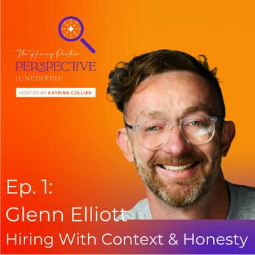 Ep. 1: Glenn Elliott - Hiring With Context & Vulnerability