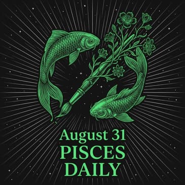Monday, August 31, 2026 Pisces Horoscope Today
