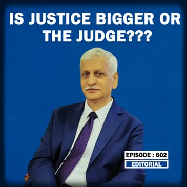 Editorial with Sujit Nair: Is Justice Bigger Or The Judge???