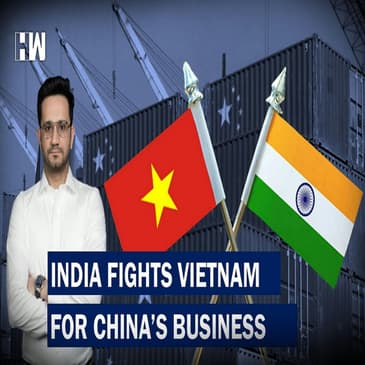 Buisness Headlines: India Fights Vietnam For China’s Business |