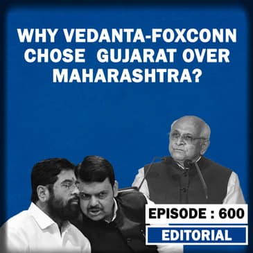 Editorial with Sujit Nair: Why Vedanta-Foxconn Chose Gujarat Over Maharashtra???
